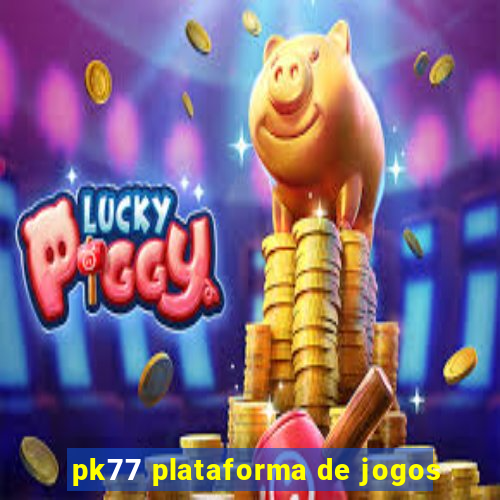 pk77 plataforma de jogos